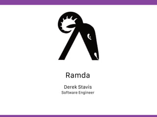 Globalcode – Open4education
Ramda
Derek Stavis
Software Engineer
 