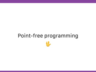 Globalcode – Open4education
Point-free programming
🖖
 
