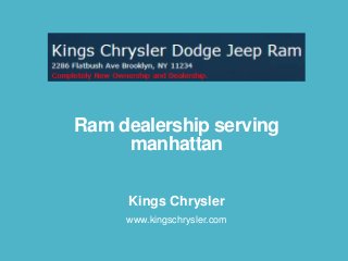 Ram dealership serving
manhattan
Kings Chrysler
www.kingschrysler.com

 