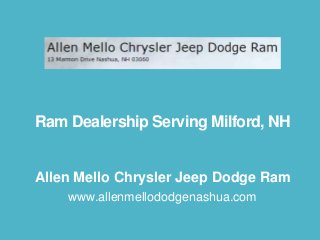 Ram Dealership Serving Milford, NH

Allen Mello Chrysler Jeep Dodge Ram
www.allenmellododgenashua.com

 