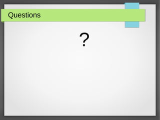 Questions
?
 