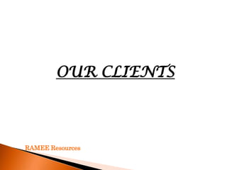 OUR CLIENTS



RAMEE Resources
 