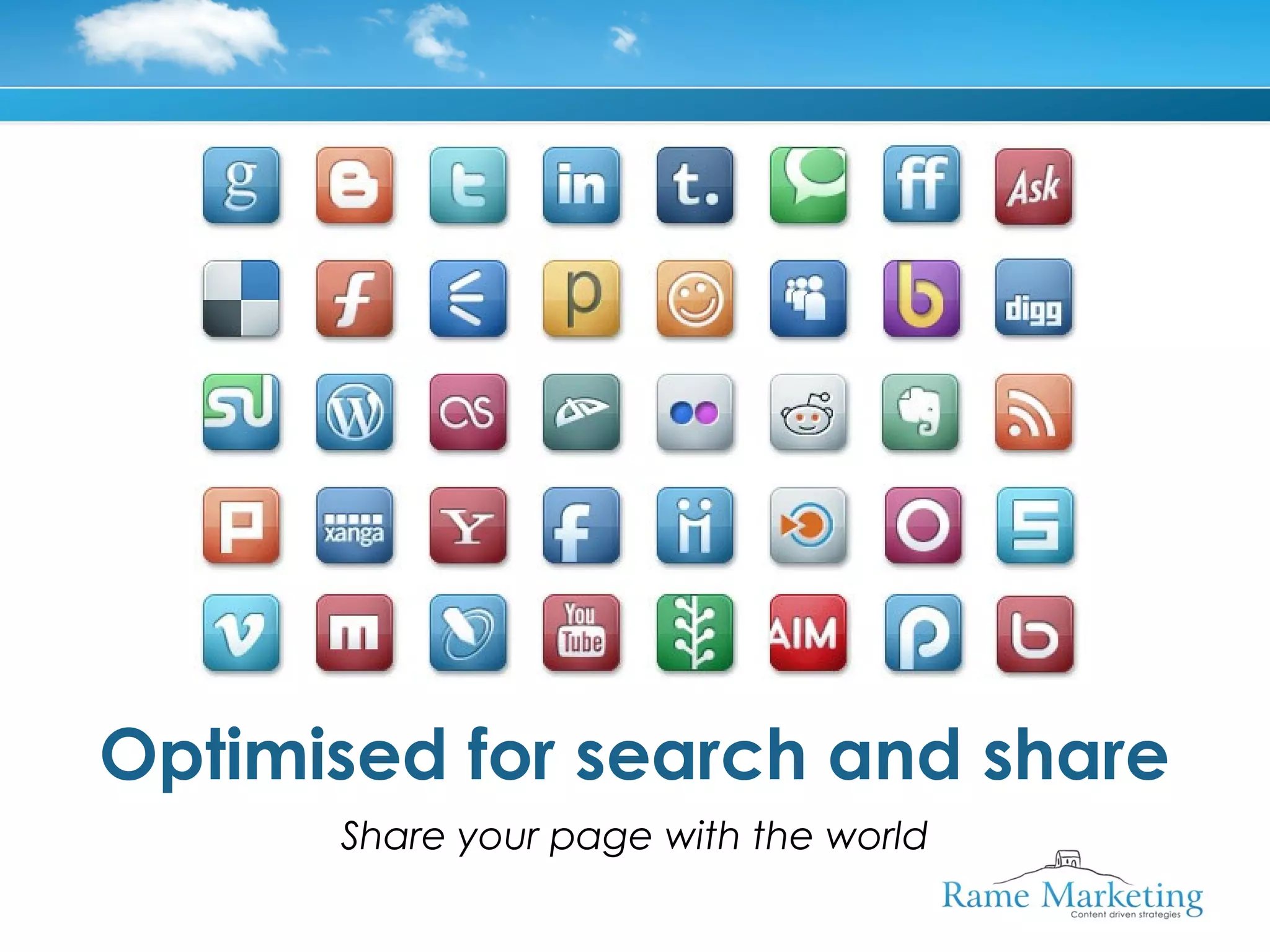 Optimised for search and share
      Share your page with the world
 