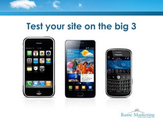 Test your site on the big 3
 