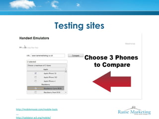 Testing sites




http://mobilemoxie.com/mobile-tools


http://validator.w3.org/mobile/
 