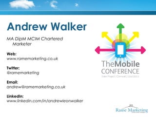 Andrew Walker
MA DipM MCIM Chartered
  Marketer

Web:
www.ramemarketing.co.uk

Twitter:
@ramemarketing

Email:
andrew@ramemarketing.co.uk

LinkedIn:
www.linkedin.com/in/andrewleonwalker
 