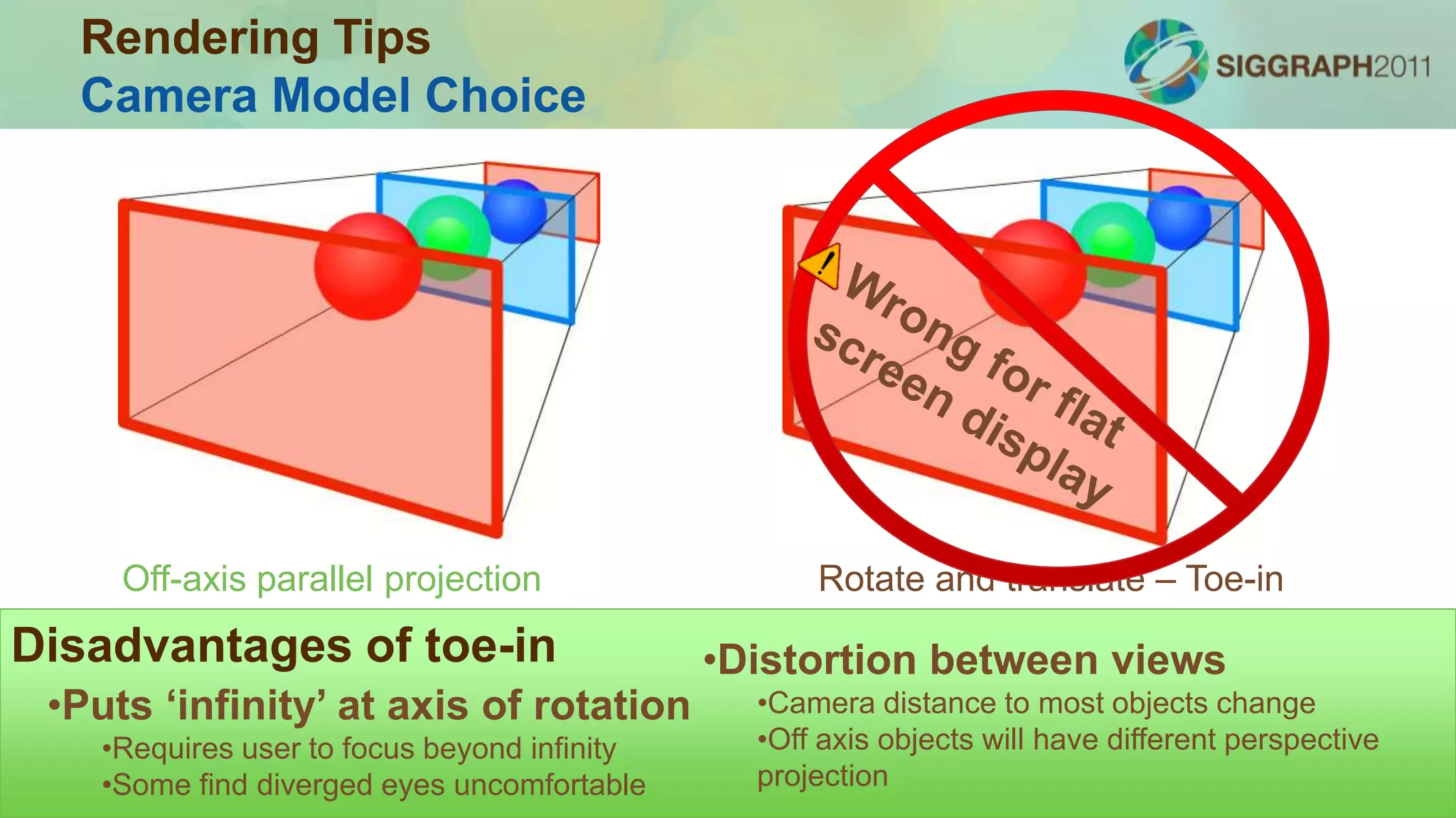Focal Plane
Example in Anaglyph Viewer
Screen
Virtual
Object
Placing objects farm from the
plane of focus is uncomfortable
Displays with limited DOF: objects further from screen plane are blurred
Rendering Tips
Accommodation & Object Placement
 