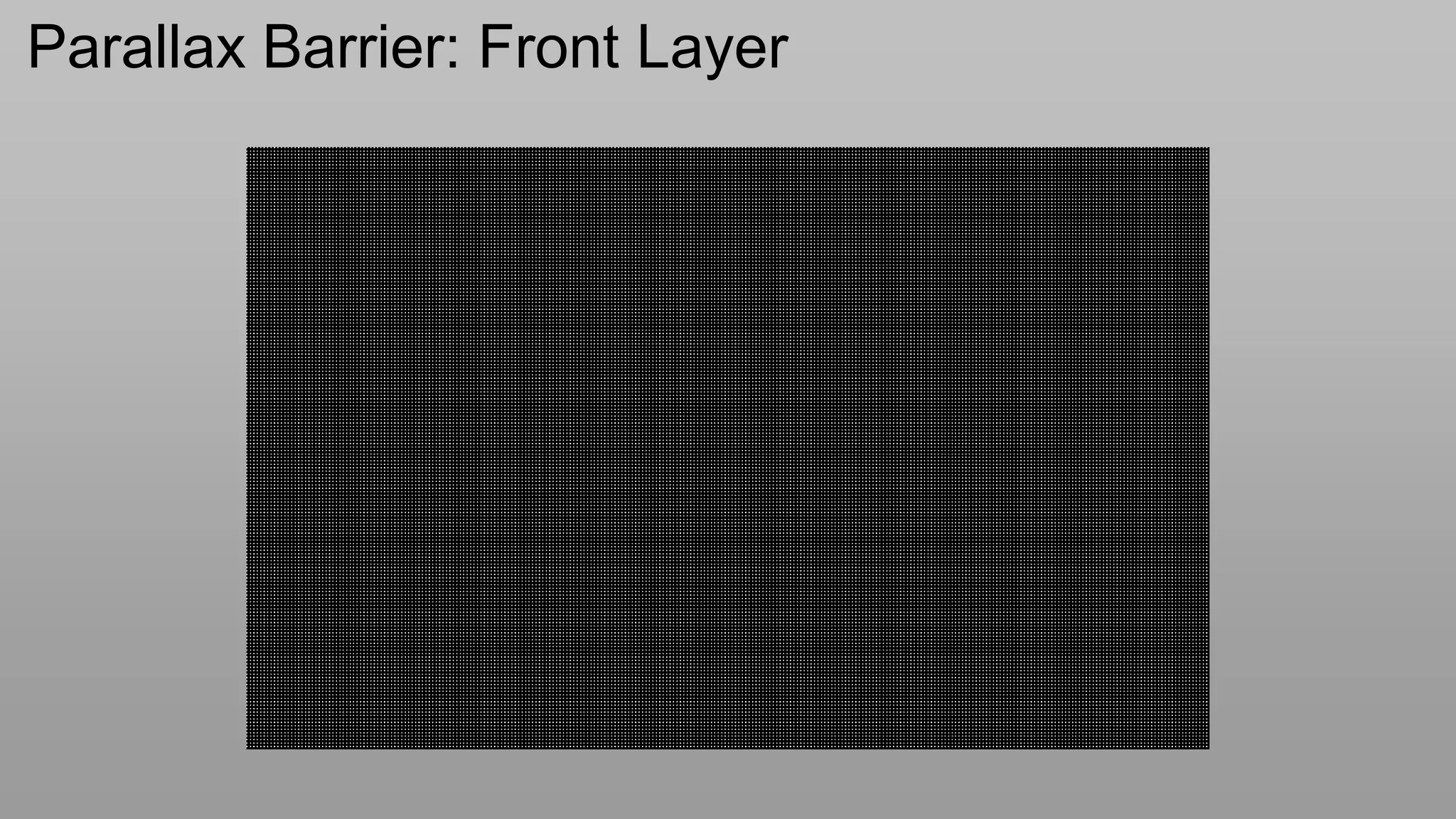 Parallax Barrier: Front Layer
 