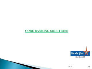 CORE BANKING SOLUTIONS




                         00:46   10
 