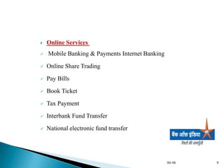    Online Services
   Mobile Banking & Payments Internet Banking

   Online Share Trading
   Pay Bills
   Book Ticket

   Tax Payment
   Interbank Fund Transfer
   National electronic fund transfer




                                                 00:46   9
 
