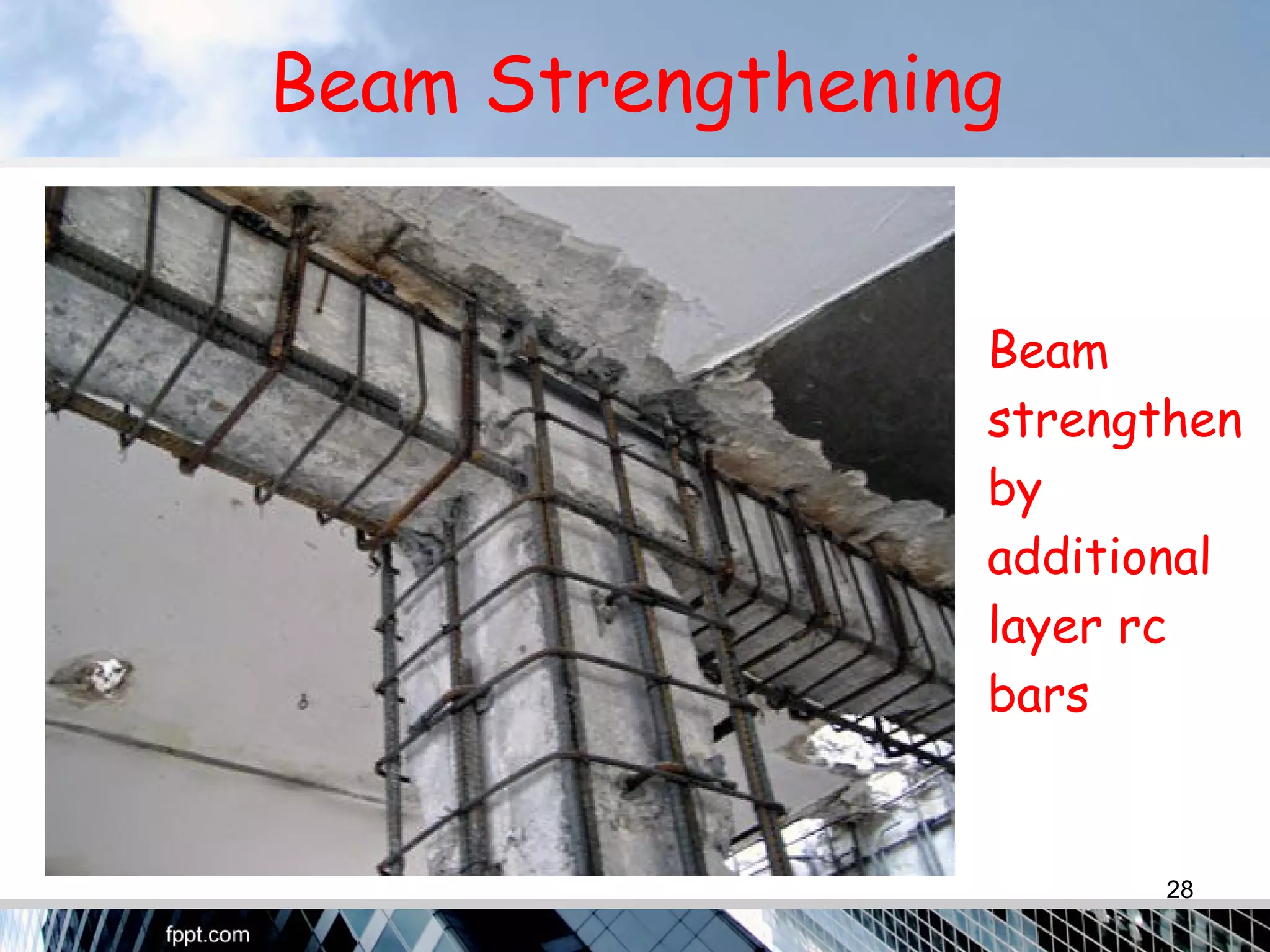 Beam Strengthening
Beam
strengthen
by
additional
layer rc
bars
28
 