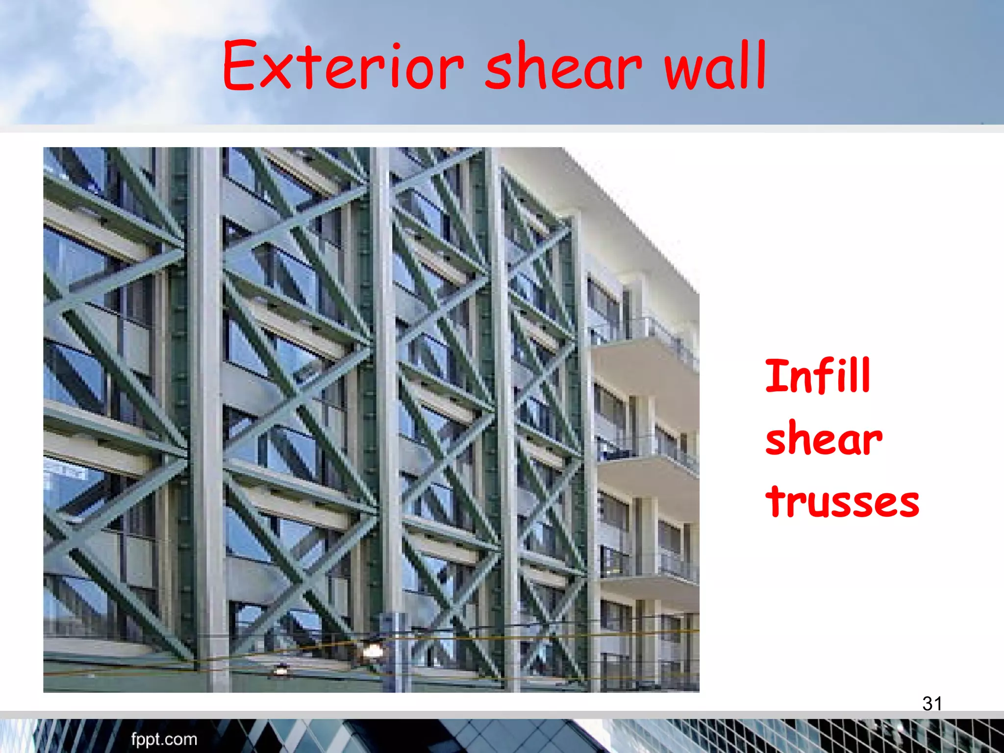 Exterior shear wall
Infill
shear
trusses
31
 