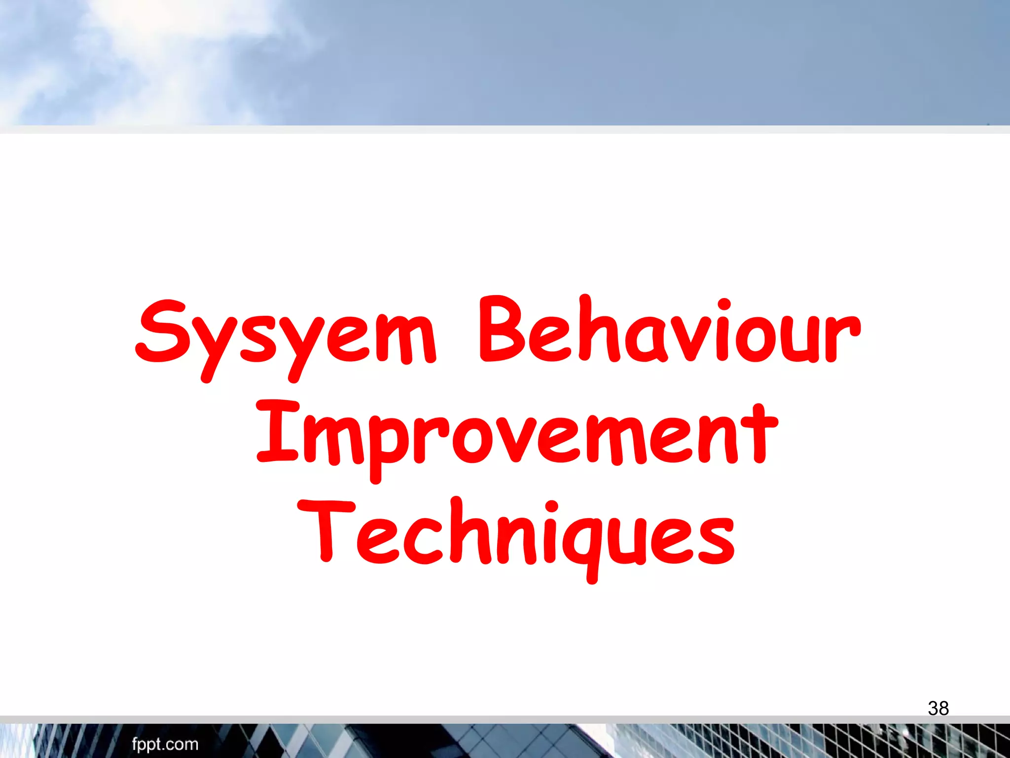 Sysyem Behaviour
Improvement
Techniques
38
 