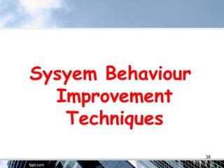 Sysyem Behaviour
Improvement
Techniques
38
 