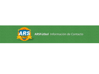 ARSFútbol Información de Contacto
 