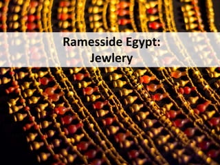 Ramesside Egypt:
Jewlery
 