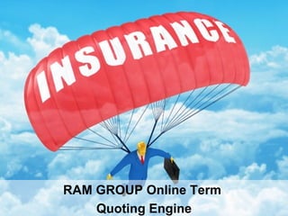 RAM GROUP Online Term
    Quoting Engine
 