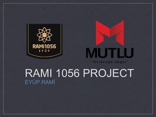 RAMI 1056 PROJECT
EYÜP RAMİ
 