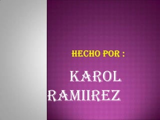 Karol
Ramiirez
 