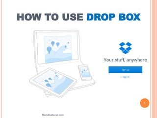 HOW TO USE DROP BOX
1
Ramilbaltazar.com
 