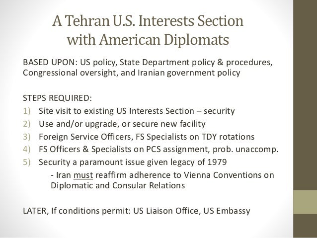 A Tehran U.S. Interests Section
with American Diplomats
BASED UPON: US policy, State Department policy & procedures,
Congr...