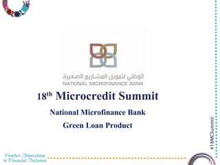 3/23/2016 1
#18MCSummit
18th Microcredit Summit
National Microfinance Bank
Green Loan Product
 