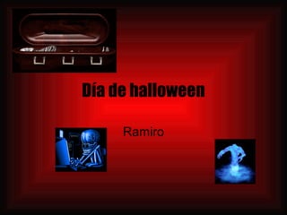 Día de halloween
Ramiro
 
