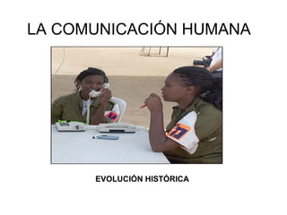 LA COMUNICACIÓN HUMANA EVOLUCIÓN HISTÓRICA 
