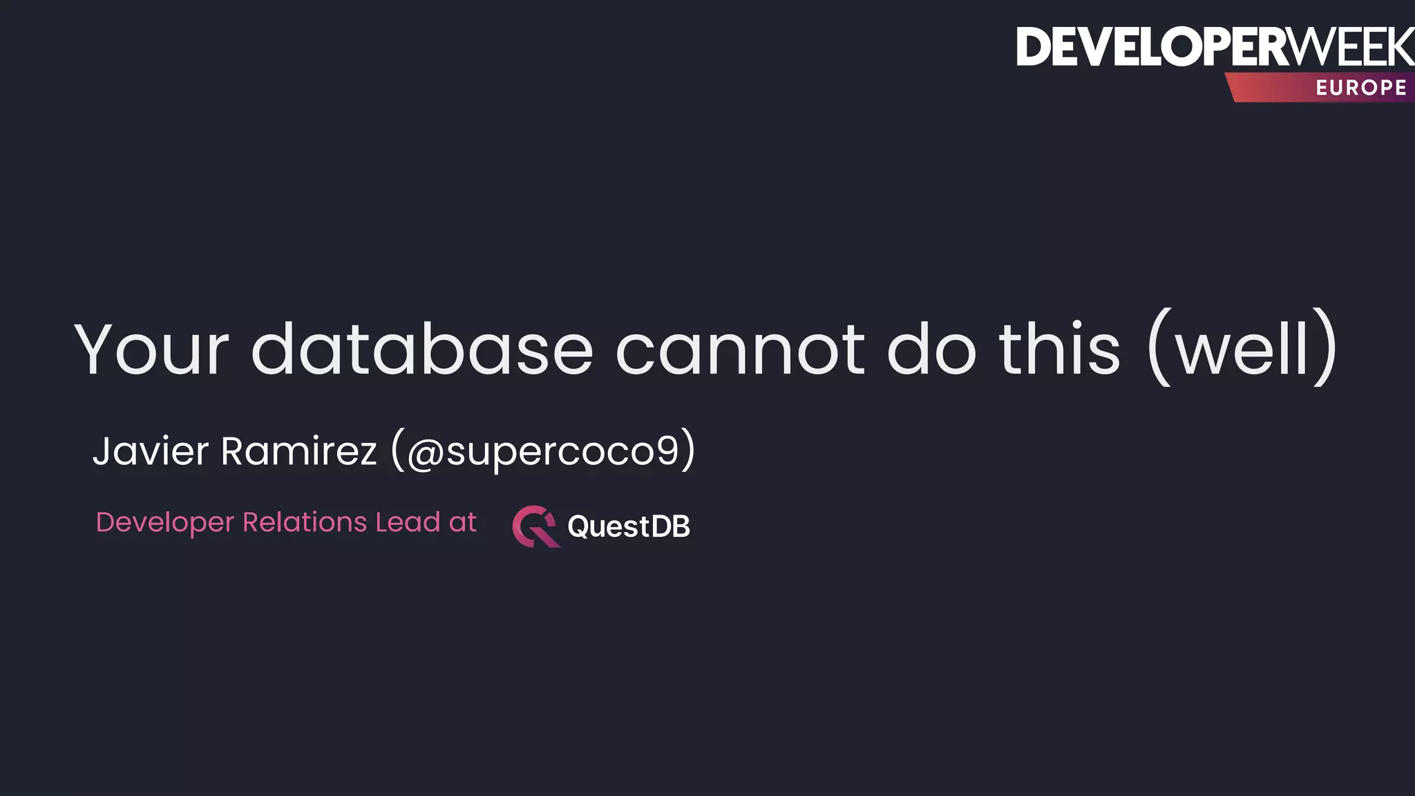 Your database cannot do this (well)
Javier Ramirez (@supercoco9)
Developer Relations Lead at
 