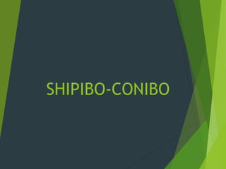 SHIPIBO-CONIBO
 