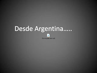 Desde Argentina….. 