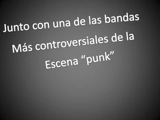 Junto con una de las bandas Más controversiales de la Escena “punk”