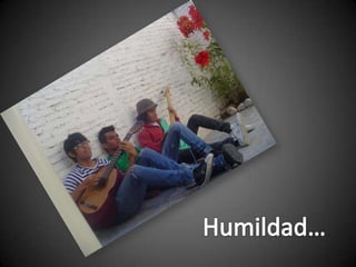 Humildad…