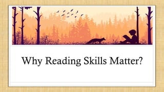 Why Reading Skills Matter?
 