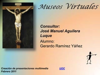Consultor:
                              José Manuel Aguilera
                              Luque
                              Alumno:
                              Gerardo Ramírez Yáñez




Creación de presentaciones multimedia   UOC
Febrero 2011
 