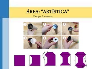 ÁREA: “ARTÍSTICA”
Tiempo: 2 semanas
 