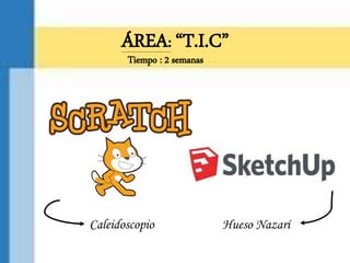 ÁREA: “T.I.C”
Tiempo : 2 semanas
Caleidoscopio Hueso Nazarí
 
