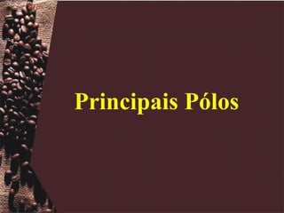 Principais Pólos 