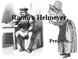 Ramiro Helmeyer


          Presenta...
 