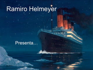 Ramiro Helmeyer




  Presenta…
 