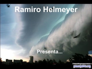 Ramiro Helmeyer




     Presenta...
 