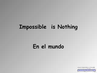 Impossible is Nothing


    En el mundo
 