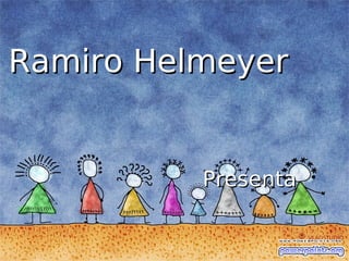 Ramiro Helmeyer


          Presenta
 
