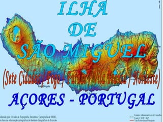 ILHA DE  SÃO MIGUEL AÇORES - PORTUGAL (Sete Cidades / Fogo / Furnas / Vila Franca / Nordeste) 