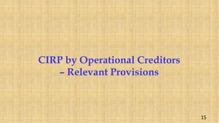 CIRP by Operational Creditors
– Relevant Provisions
15
 