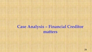 Case Analysis – Financial Creditor
matters
29
 