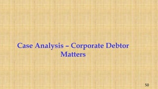Case Analysis – Corporate Debtor
Matters
50
 