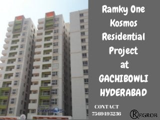 Ramky One
Kosmos
Residential
Project
at
GACHIBOWLI
HYDERABAD
CONTACT
7569495236
 