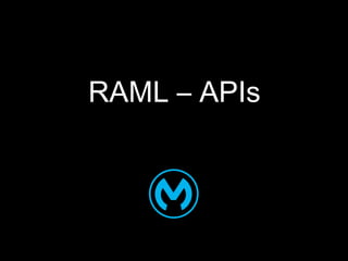 RAML – APIs
Uri
Sarid
CTO,
Mule
Soft#RAML
@usarid
@MuleSoft
 