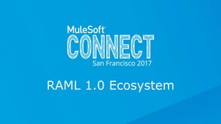 All contents © MuleSoft Inc.
RAML 1.0 Ecosystem
 